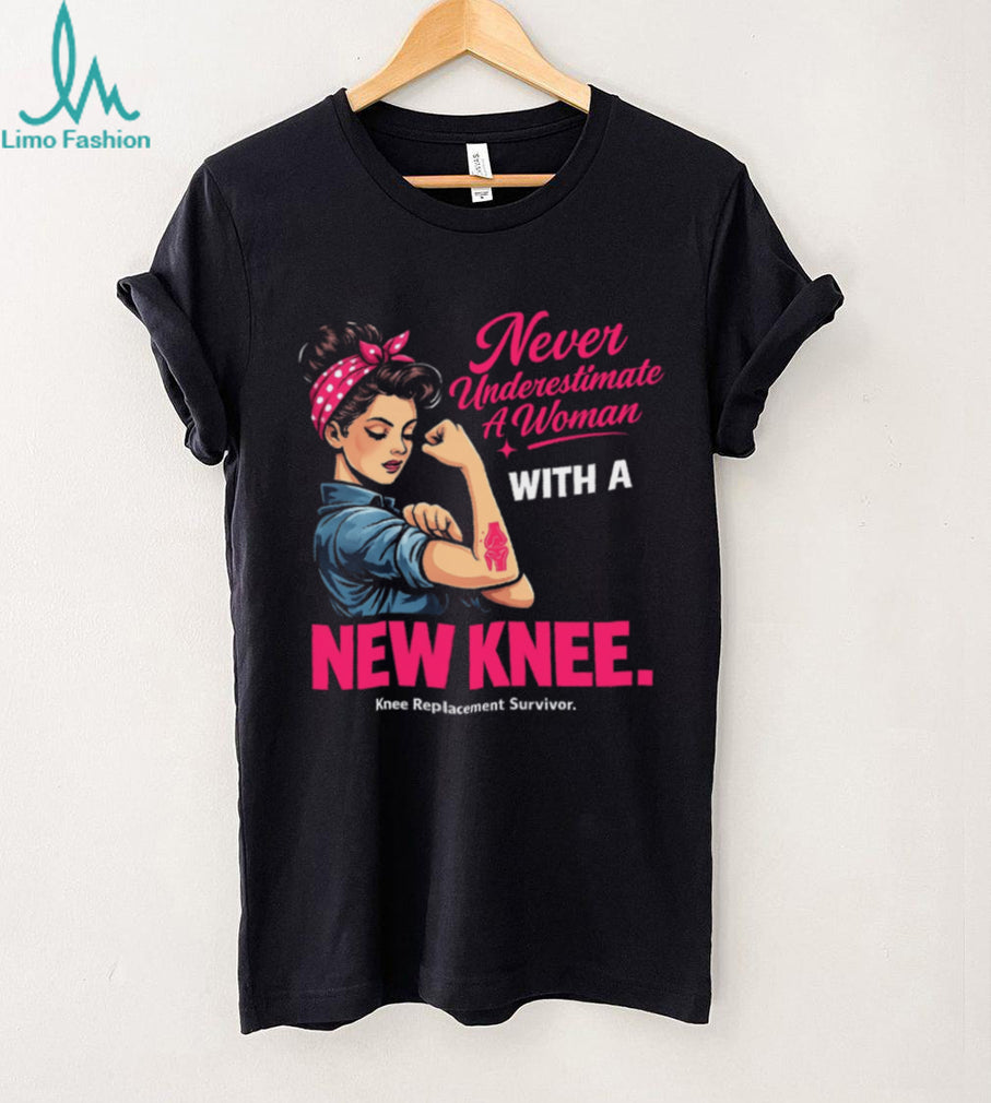 Never Underestimate A Woman With A New Knee Replacement Survivor Inspirational Gift Unisex Shirt