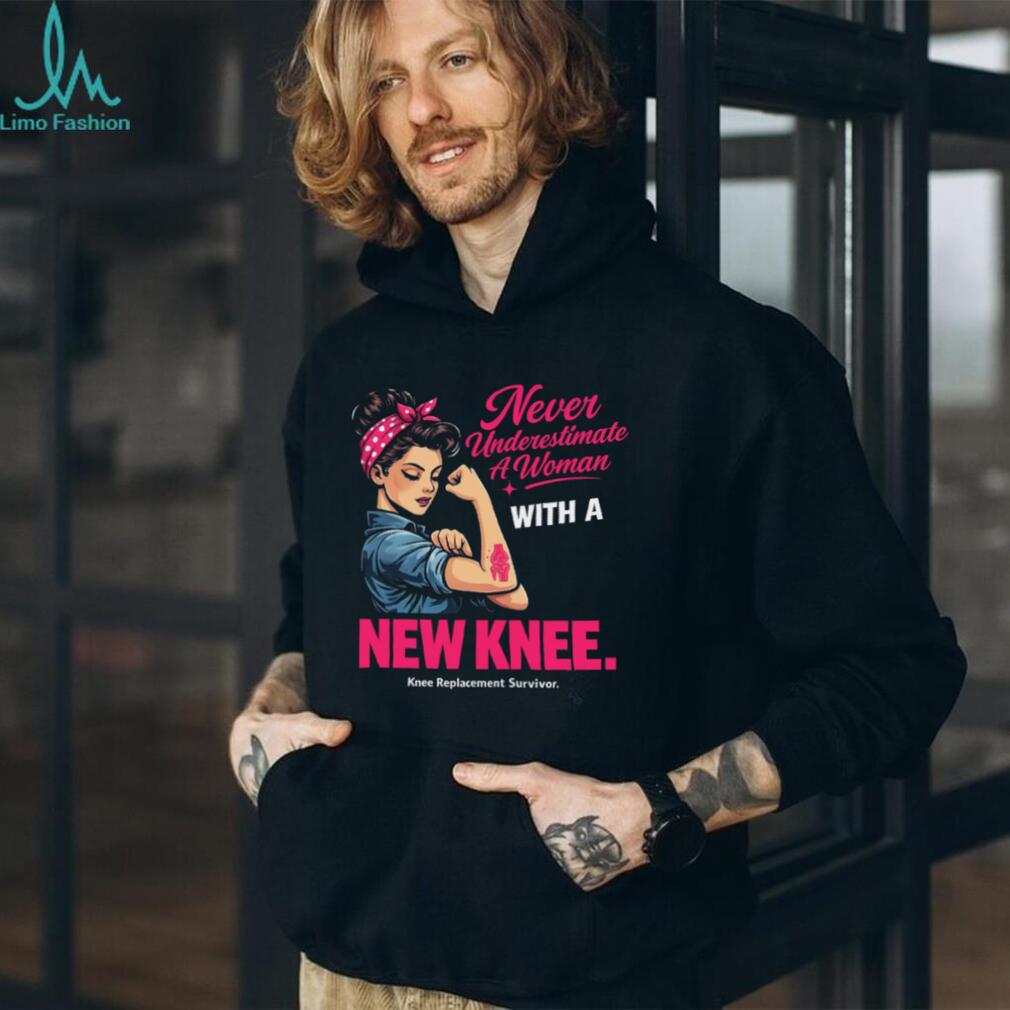 Never Underestimate A Woman With A New Knee Replacement Survivor Inspirational Gift Unisex Shirt