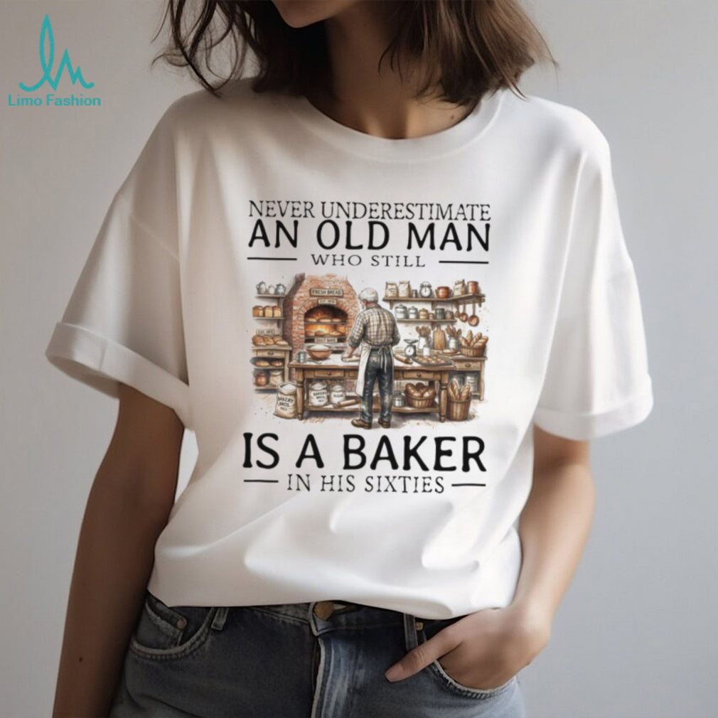 Never Underestimate An Old Man Baker In His Sixties T Shirt