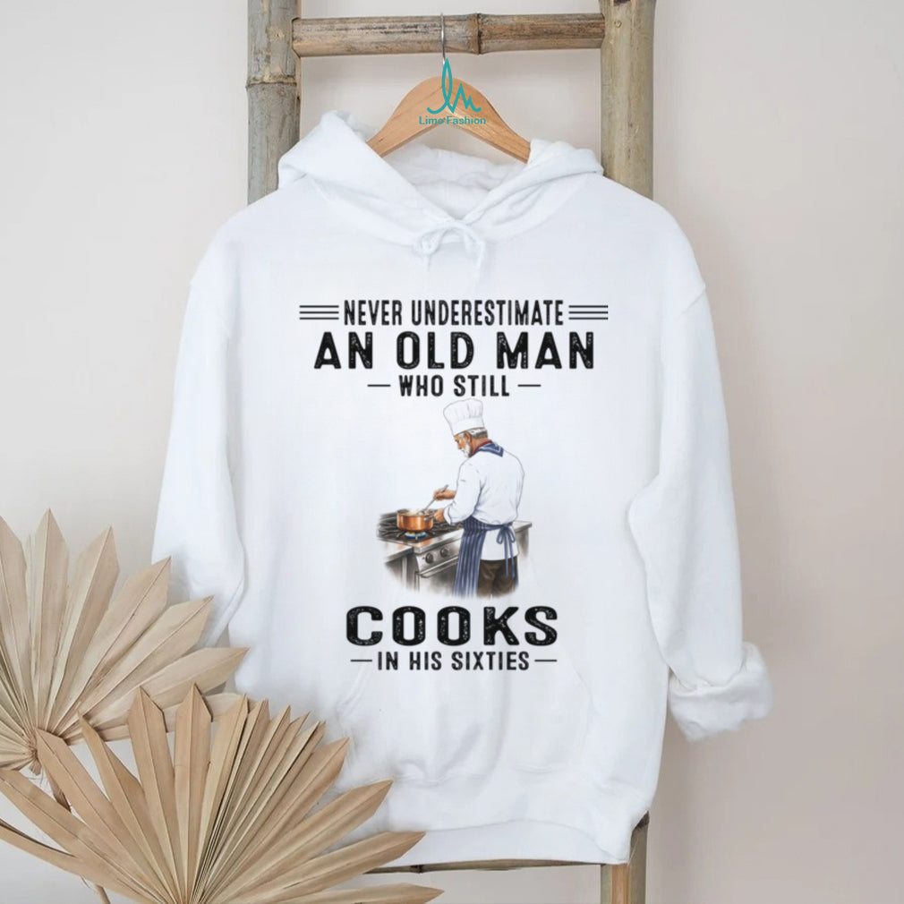Never Underestimate An Old Man Chef Who Cooks In His Sixties Shirt