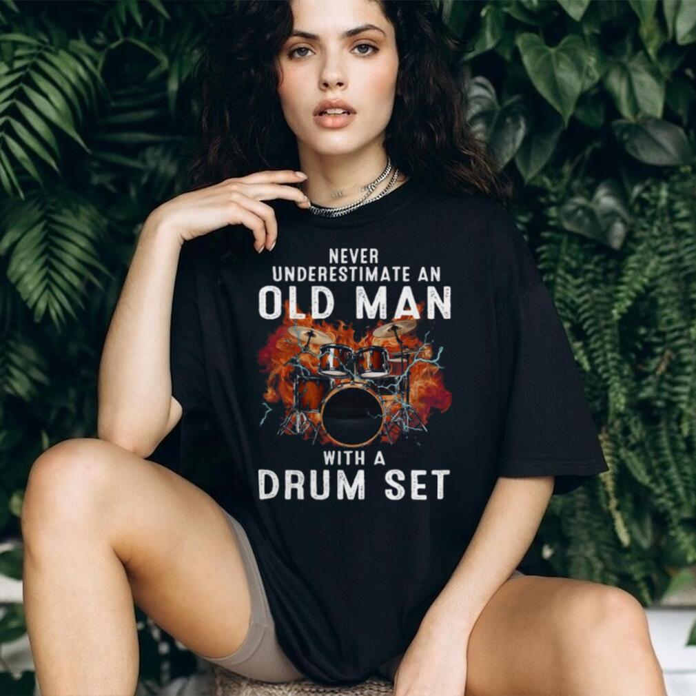 Never Underestimate An Old Man Drum Set Musician Shirt