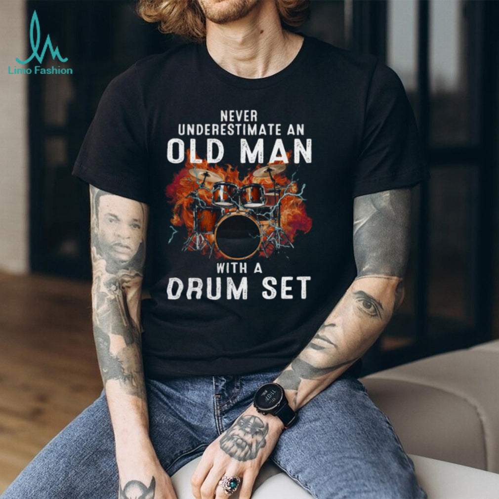 Never Underestimate An Old Man Drum Set Musician Shirt