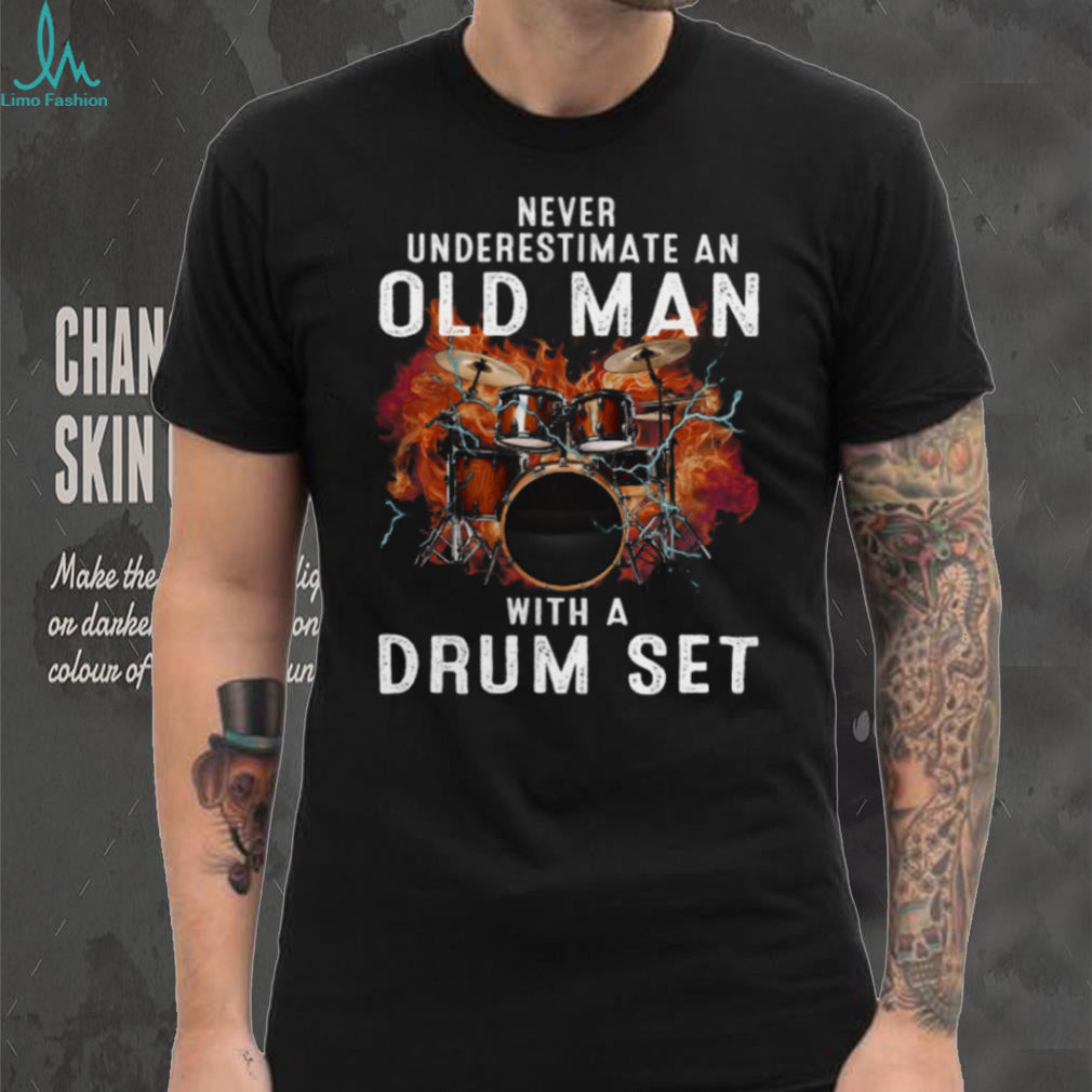 Never Underestimate An Old Man Drum Set Musician Shirt