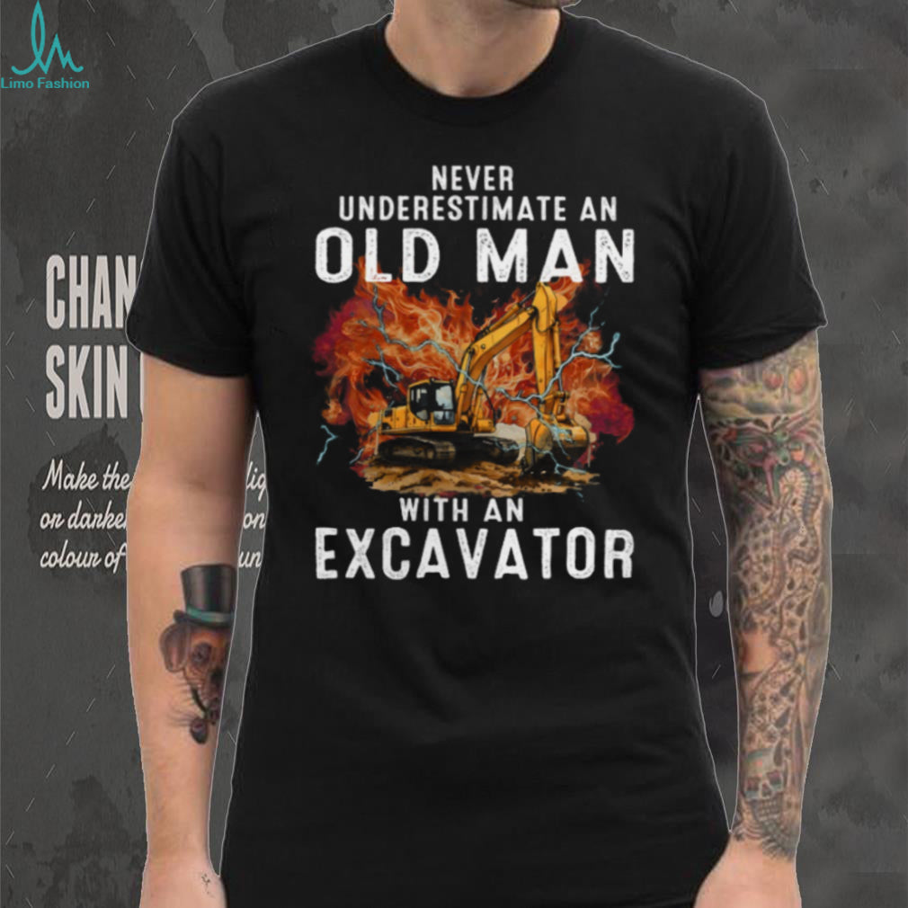 Never Underestimate An Old Man Excavator Operator Shirt