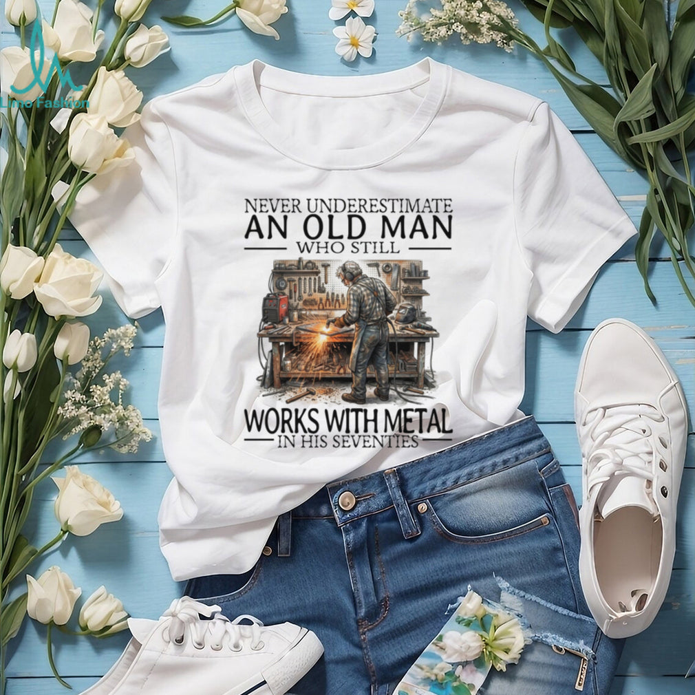 Never Underestimate An Old Man Metal Worker Funny Graphic Shirt