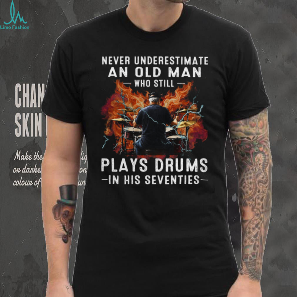 Never Underestimate An Old Man Playing Drums Seventies Shirt