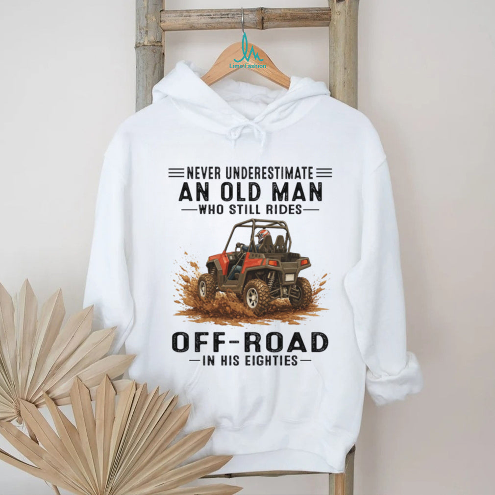 Never Underestimate An Old Man UTV Mud Riding T Shirt