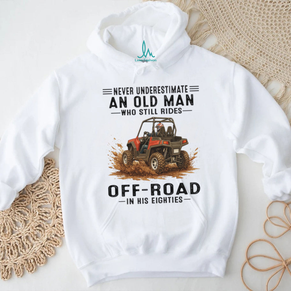 Never Underestimate An Old Man UTV Mud Riding T Shirt