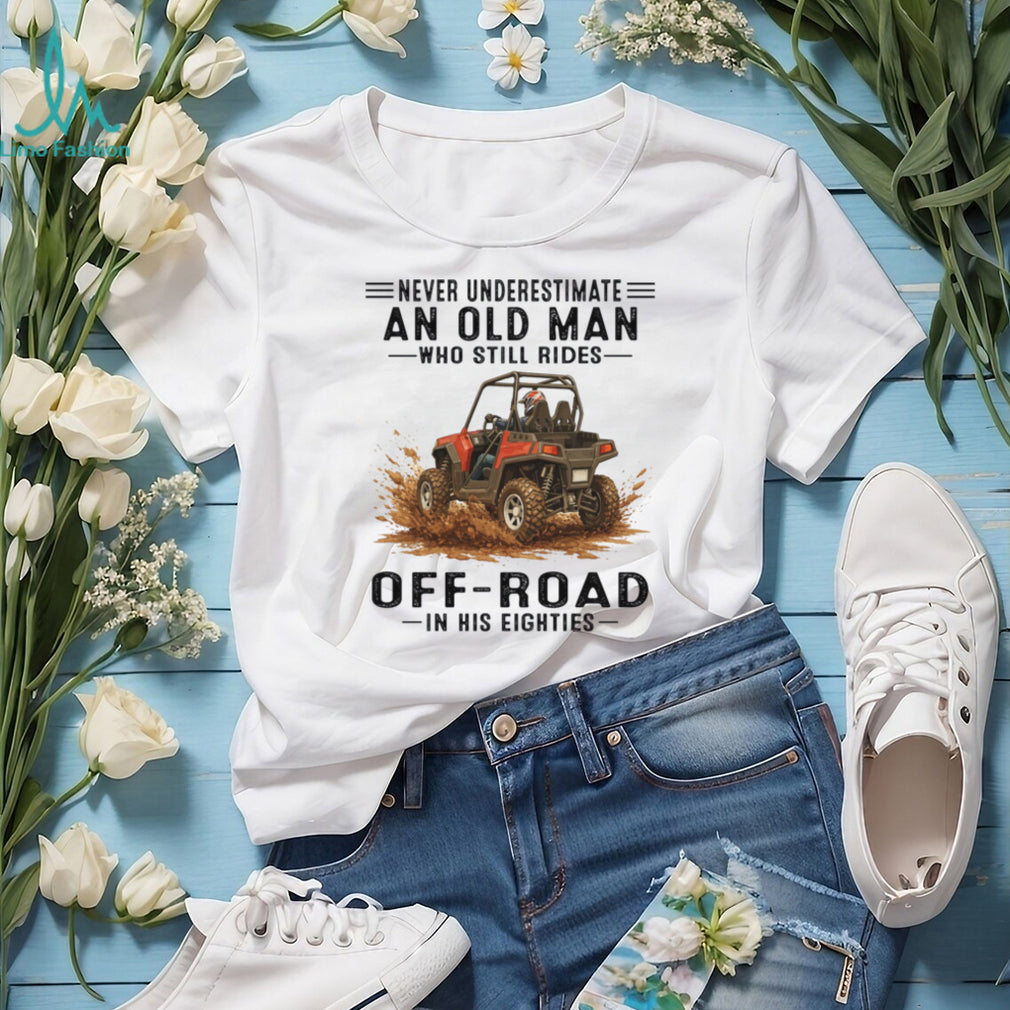Never Underestimate An Old Man UTV Mud Riding T Shirt