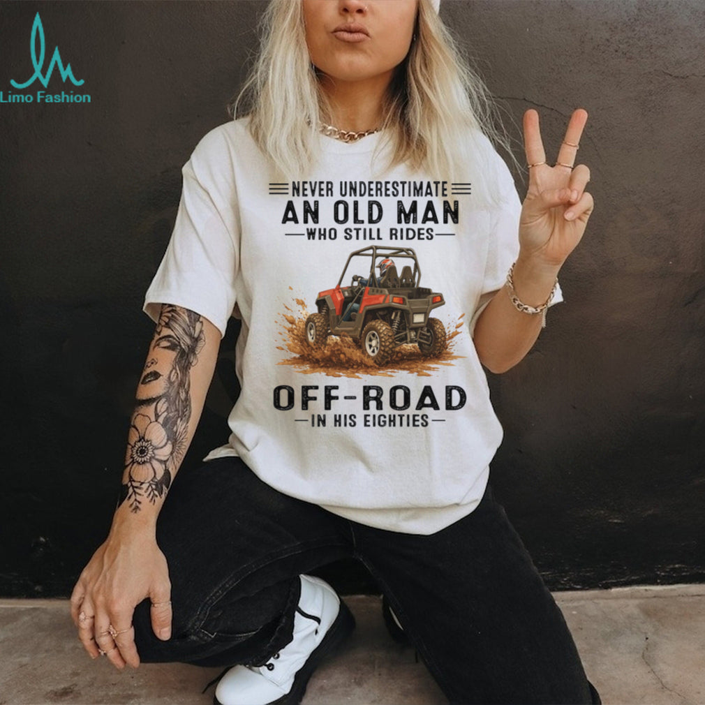 Never Underestimate An Old Man UTV Mud Riding T Shirt