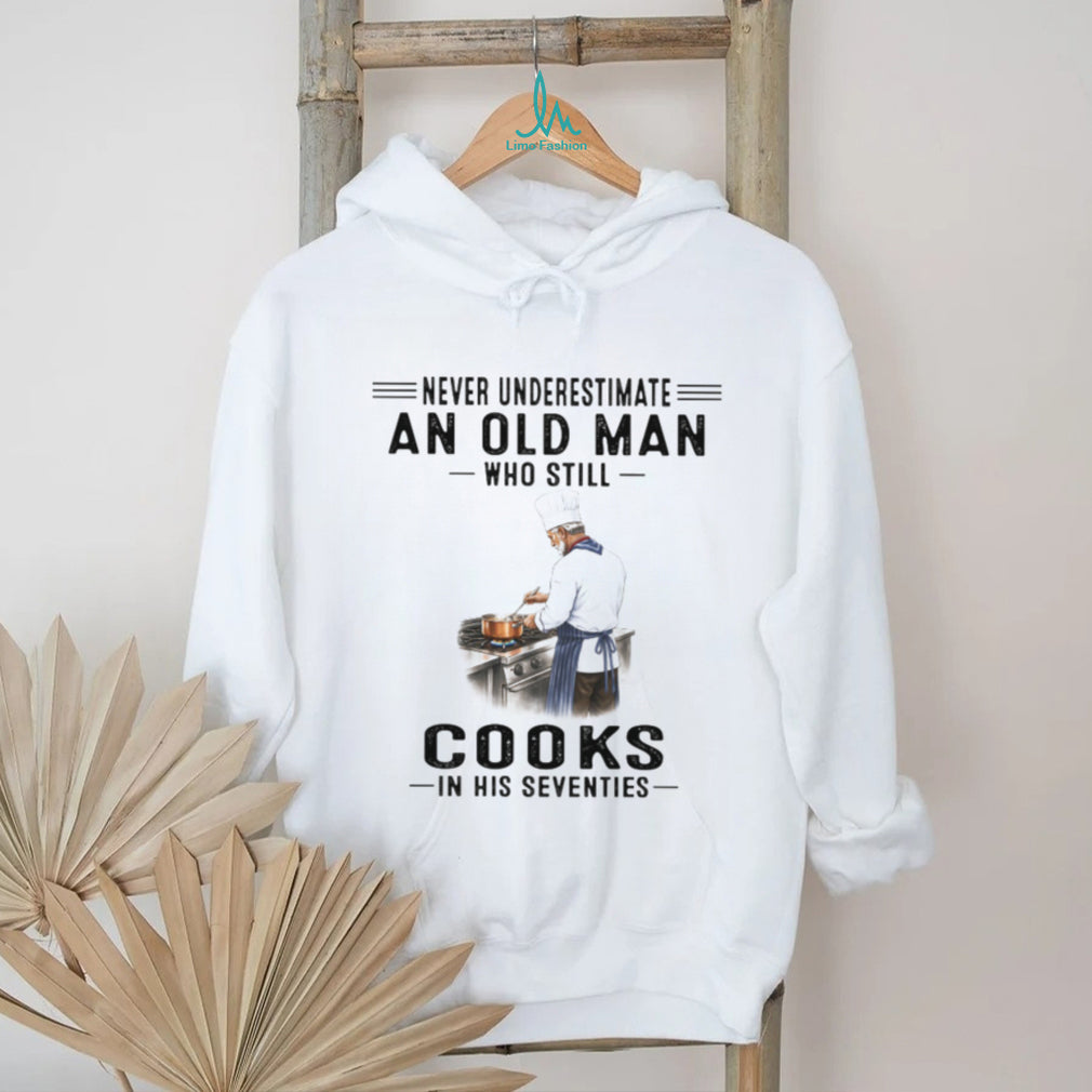Never Underestimate An Old Man Who Cooks In His Seventies Chef T Shirt