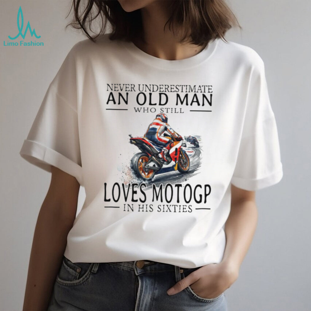 Never Underestimate An Old Man Who Loves MotoGP In His Sixties T Shirt