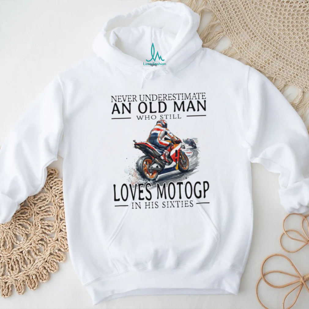 Never Underestimate An Old Man Who Loves MotoGP In His Sixties T Shirt