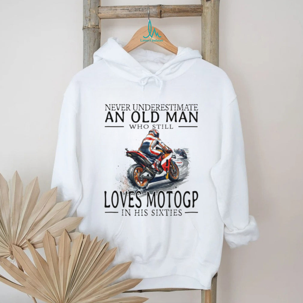 Never Underestimate An Old Man Who Loves MotoGP In His Sixties T Shirt