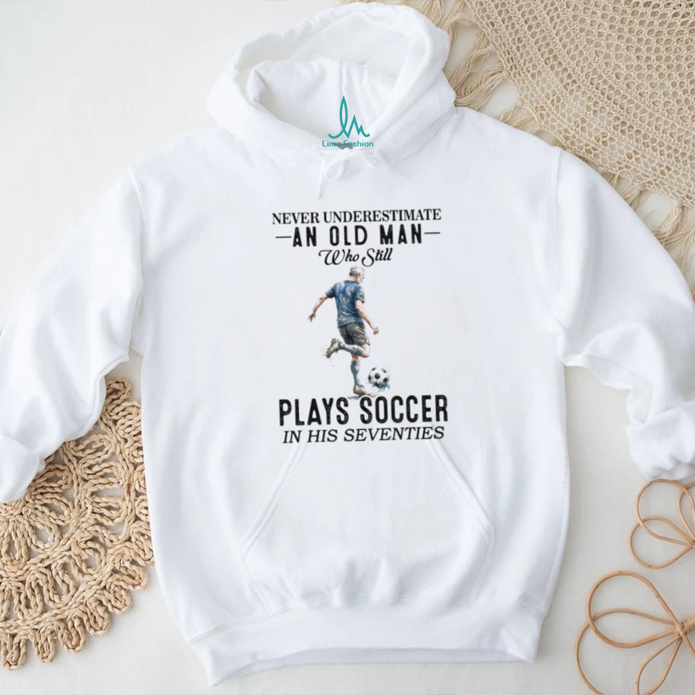 Never Underestimate An Old Man Who Plays Soccer In His 70s Shirt