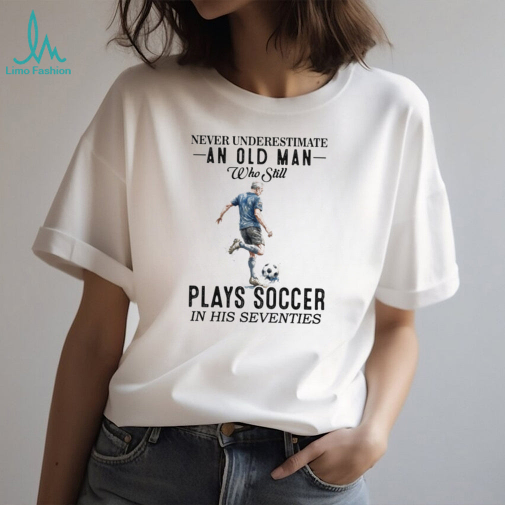 Never Underestimate An Old Man Who Plays Soccer In His 70s Shirt