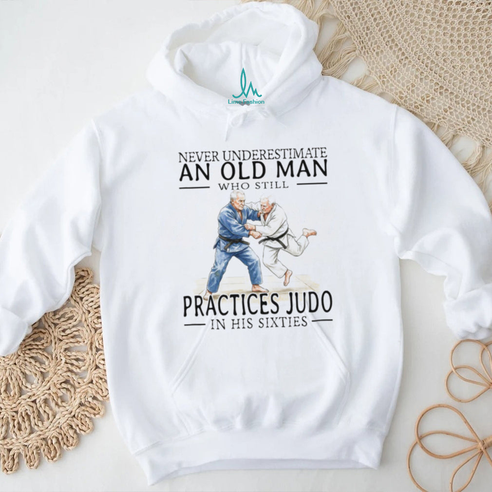 Never Underestimate An Old Man Who Practices Judo In His Sixties T Shirt