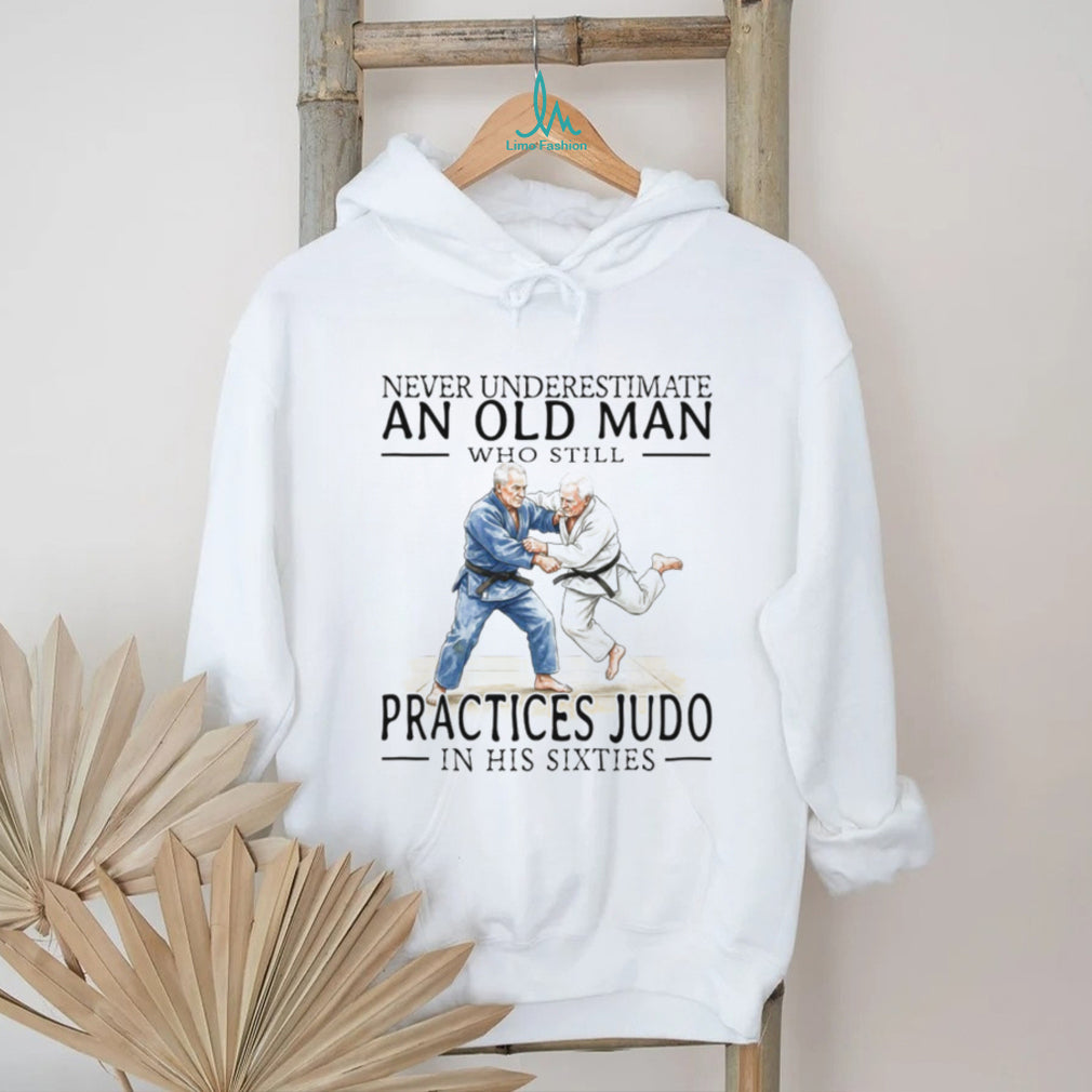 Never Underestimate An Old Man Who Practices Judo In His Sixties T Shirt