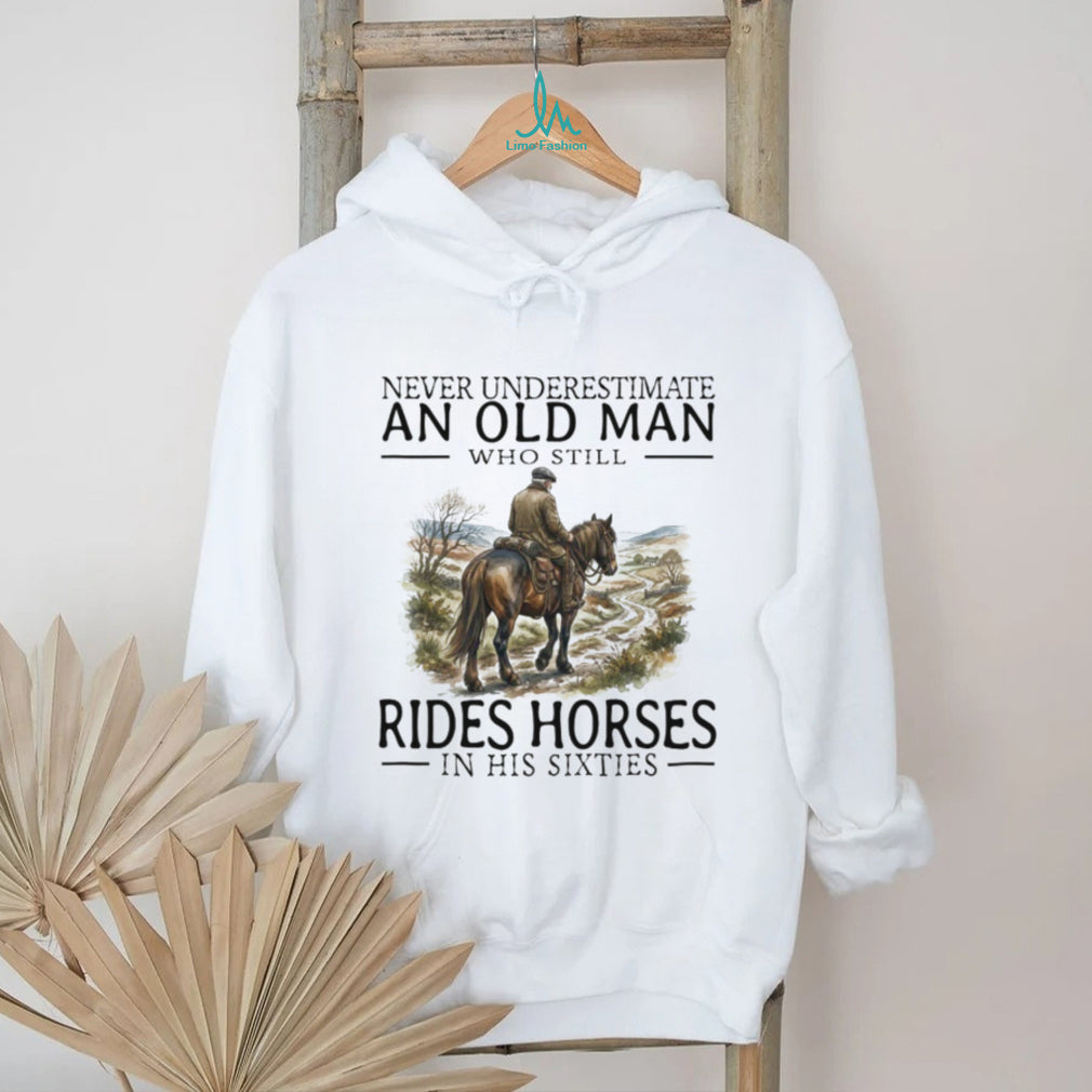 Never Underestimate An Old Man Who Rides Horses In His Sixties T Shirt