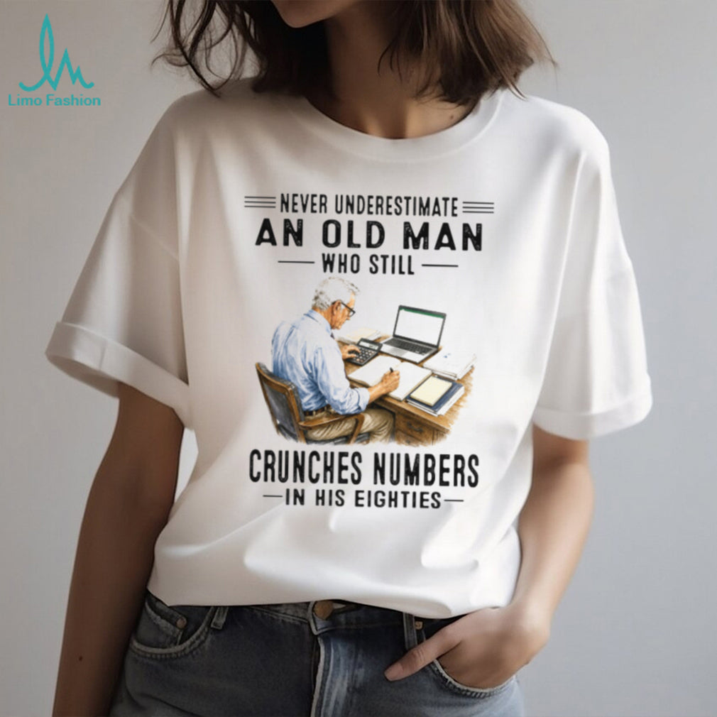 Never Underestimate An Old Man Who Still Crunches Numbers In His Eighties Retro Accountant Mathematics Gift Shirt
