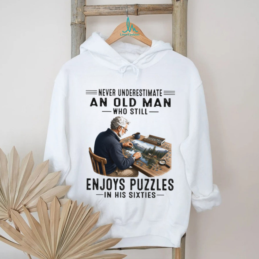 Never Underestimate An Old Man Who Still Enjohes Puzzles In His Sixties Shirt