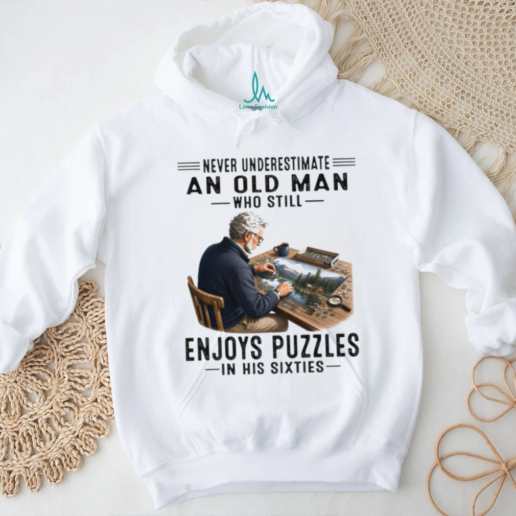Never Underestimate An Old Man Who Still Enjohes Puzzles In His Sixties Shirt