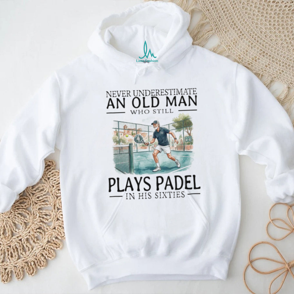 Never Underestimate An Old Man Who Still Plays Padel T Shirt
