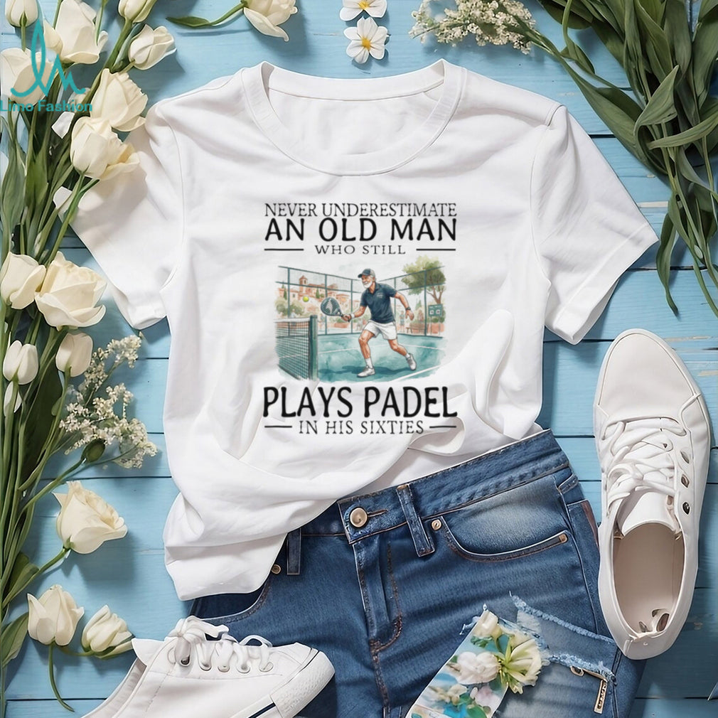 Never Underestimate An Old Man Who Still Plays Padel T Shirt