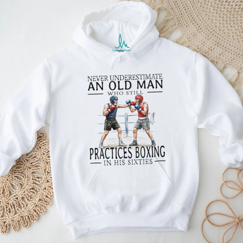 Never Underestimate An Old Man Who Still Practices Boxing T Shirt
