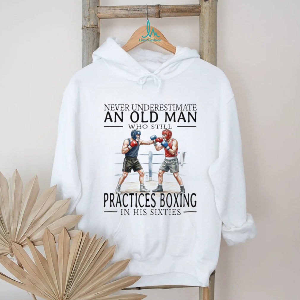 Never Underestimate An Old Man Who Still Practices Boxing T Shirt