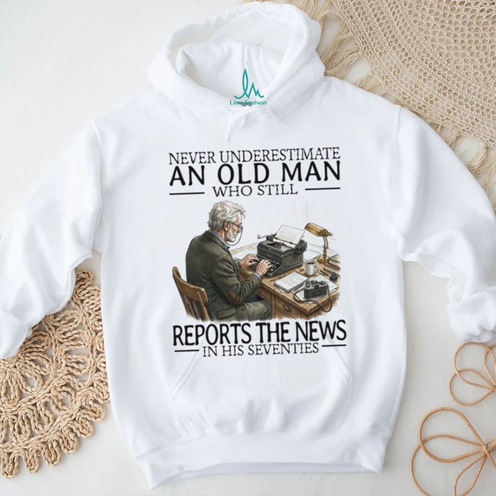 Never Underestimate An Old Man Who Still Reports The News Journalist Men Shirt