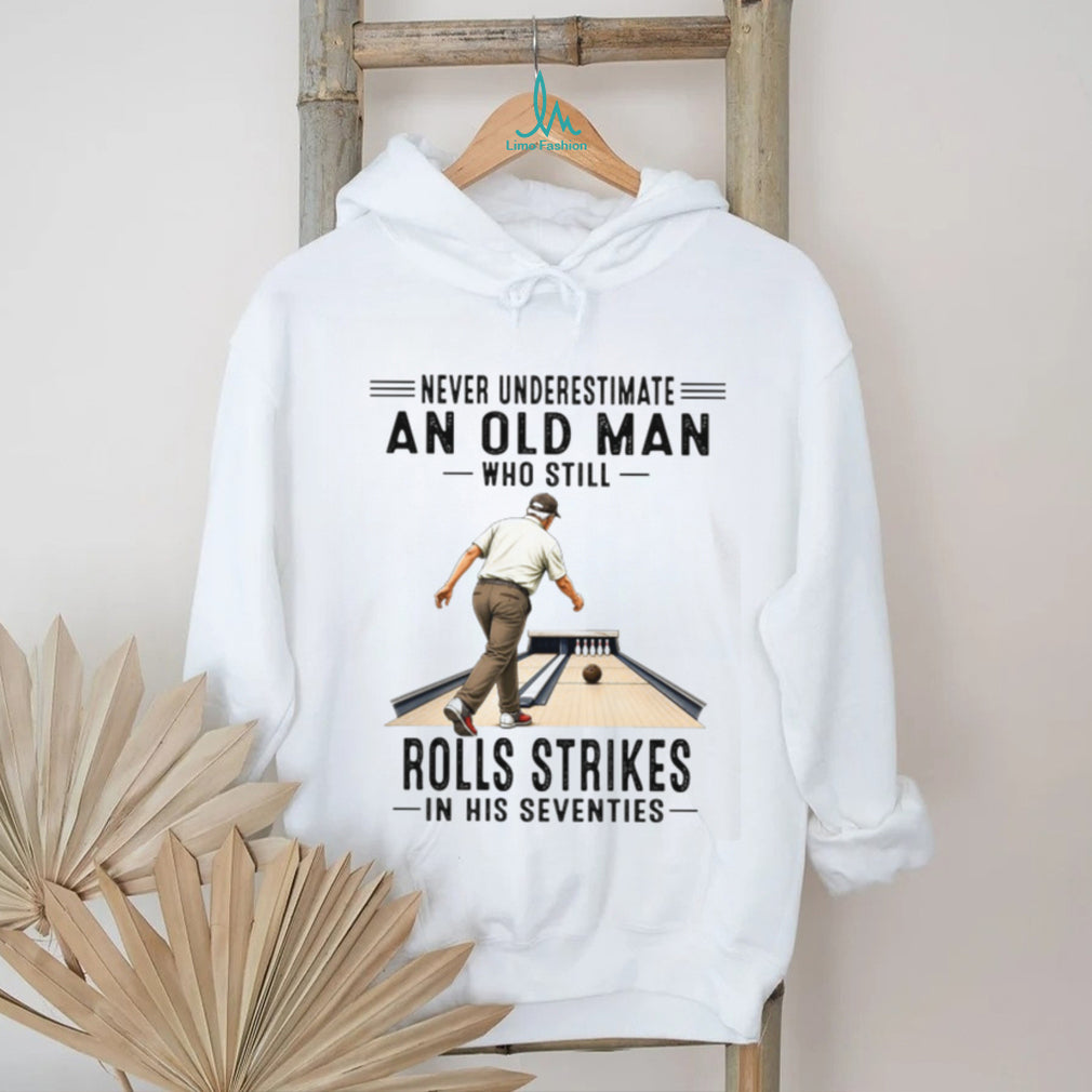 Never Underestimate An Old Man Who Still Rolls Strikes In His Seventies Bowling Men Shirt