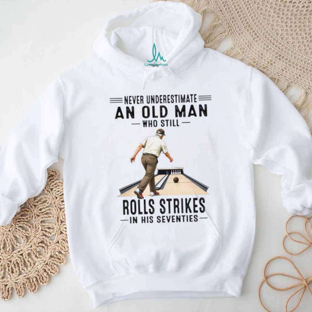 Never Underestimate An Old Man Who Still Rolls Strikes In His Seventies Bowling Men Shirt