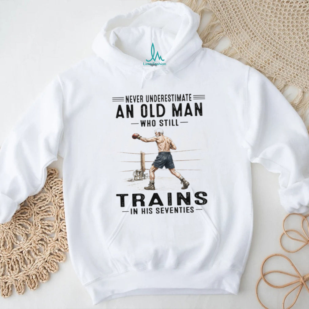 Never Underestimate An Old Man Who Trains In His Seventies T Shirt