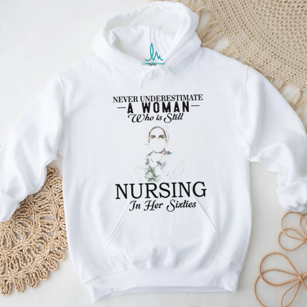Never Underestimate Nurse Woman In Her Sixties T Shirt