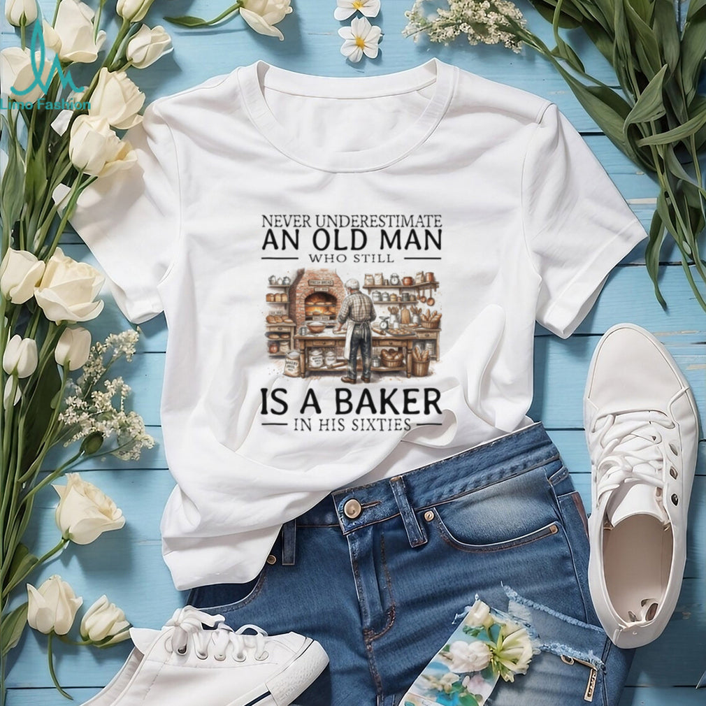 Never Underestimate Old Man Baker Shirt Funny Sixties