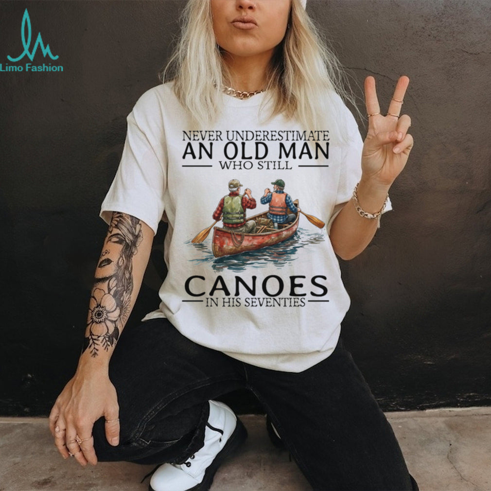 Never Underestimate Old Man Canoeing Paddling Sport Shirt
