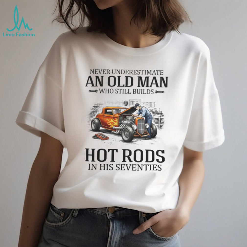 Never Underestimate Old Man Hot Rod Builder Seventies T Shirt