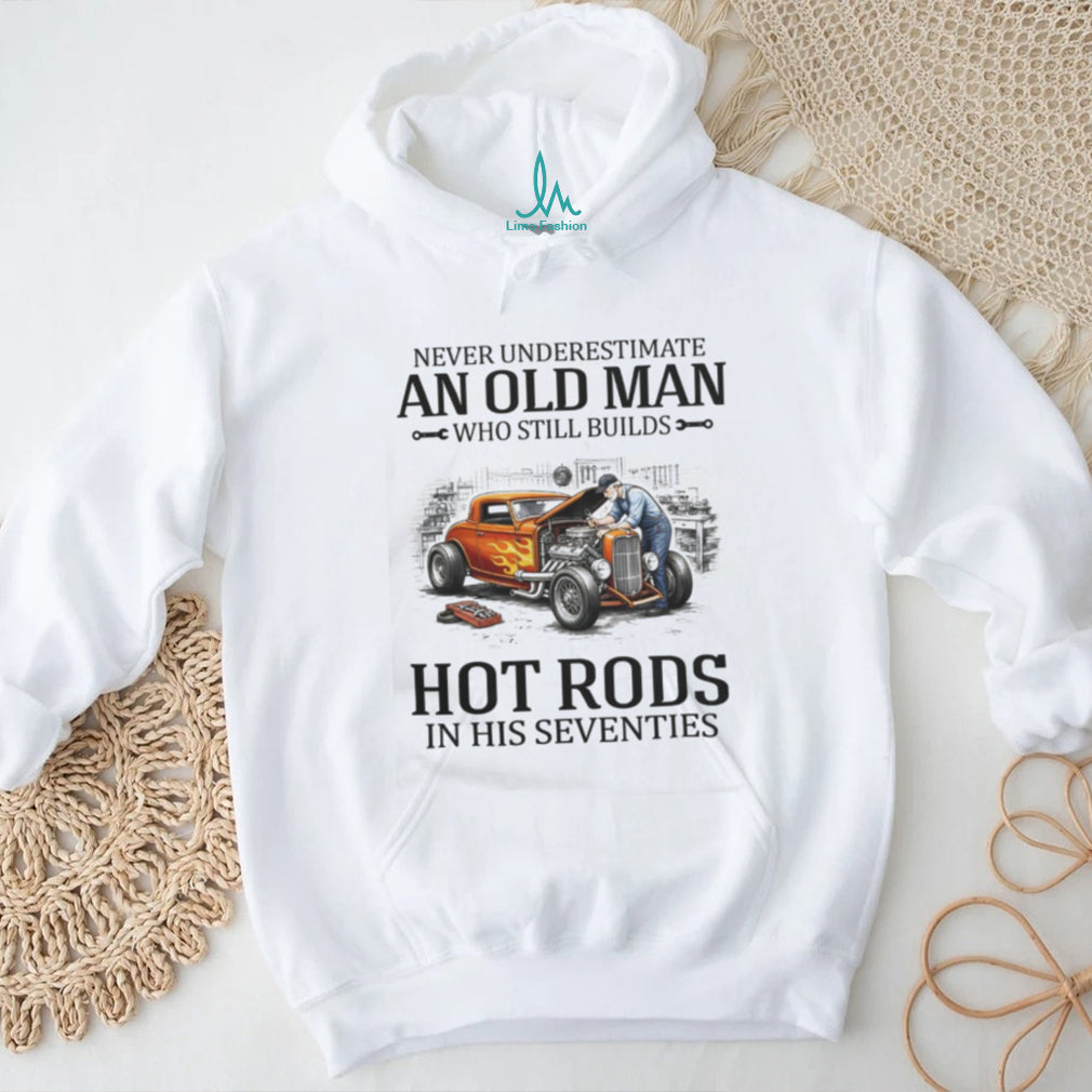 Never Underestimate Old Man Hot Rod Builder Seventies T Shirt