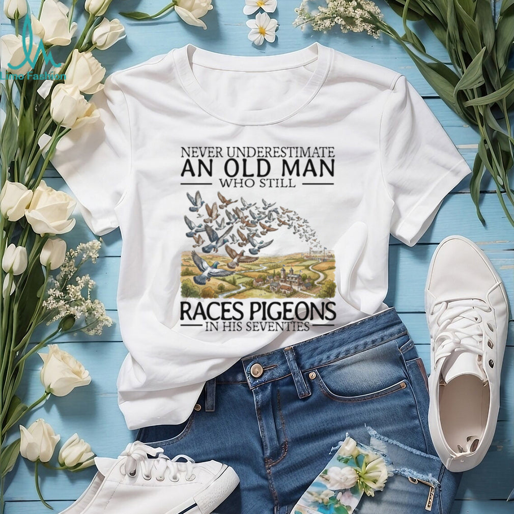 Never Underestimate Old Man Pigeon Racing Hobbyist Bird Shirt