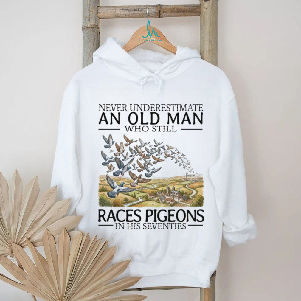 Never Underestimate Old Man Pigeon Racing Hobbyist Bird Shirt