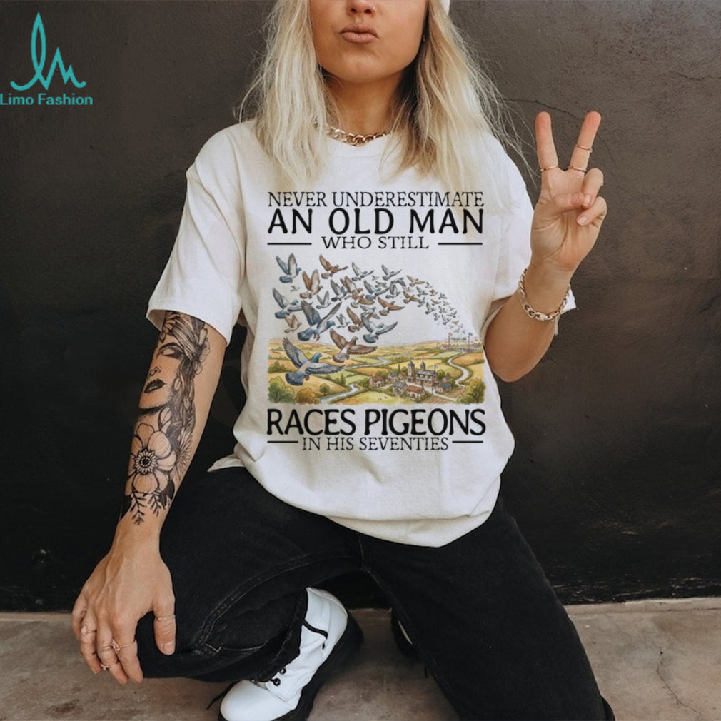 Never Underestimate Old Man Pigeon Racing Hobbyist Bird Shirt