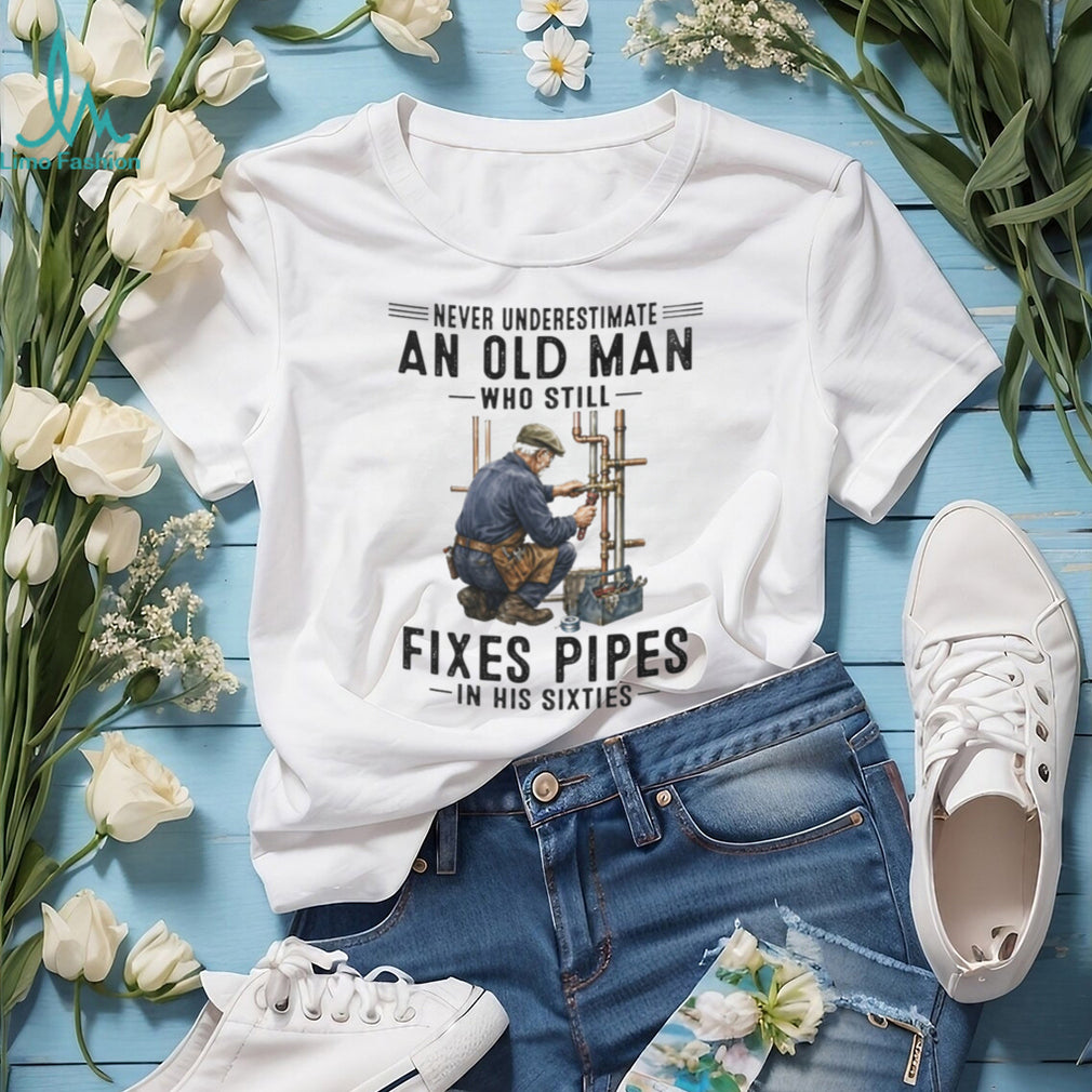 Never Underestimate Old Man Pipe Plumber Funny 60s Shirt