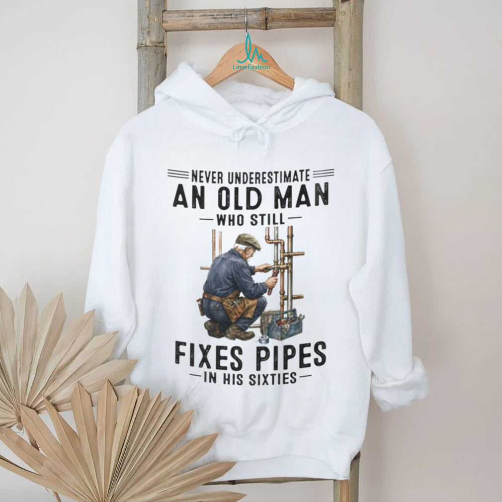 Never Underestimate Old Man Pipe Plumber Funny 60s Shirt