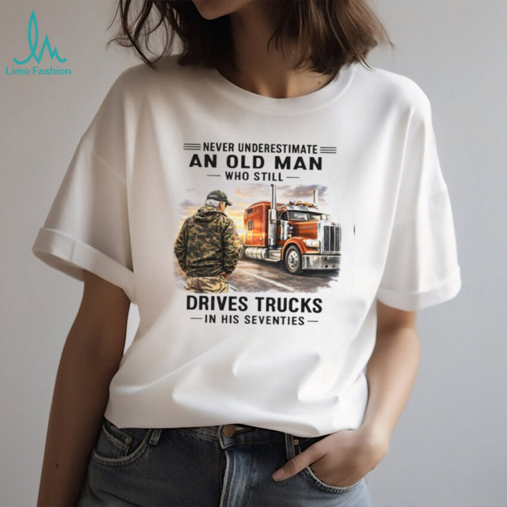 Never Underestimate Old Man Truck Driver 70s Birthday Shirt