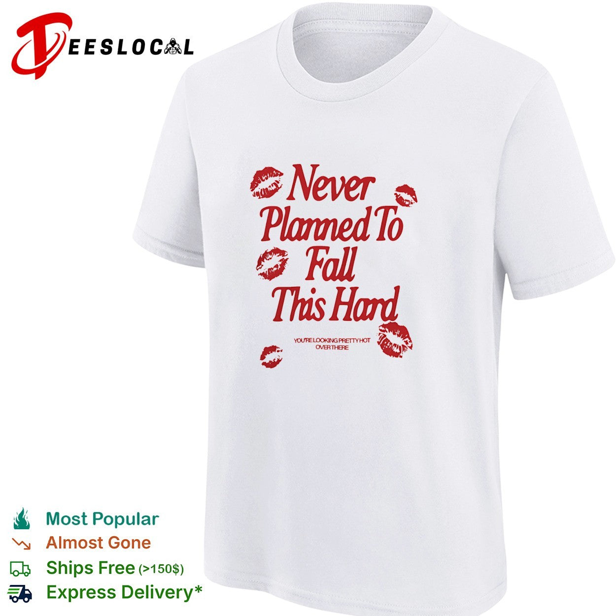 Never planned to fall this hard you’re looking pretty hot over there shirt