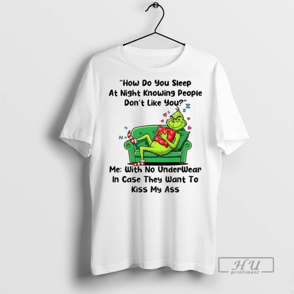 New Grinch How Do You Sleep At Night Knowing People Dont Like You Me With