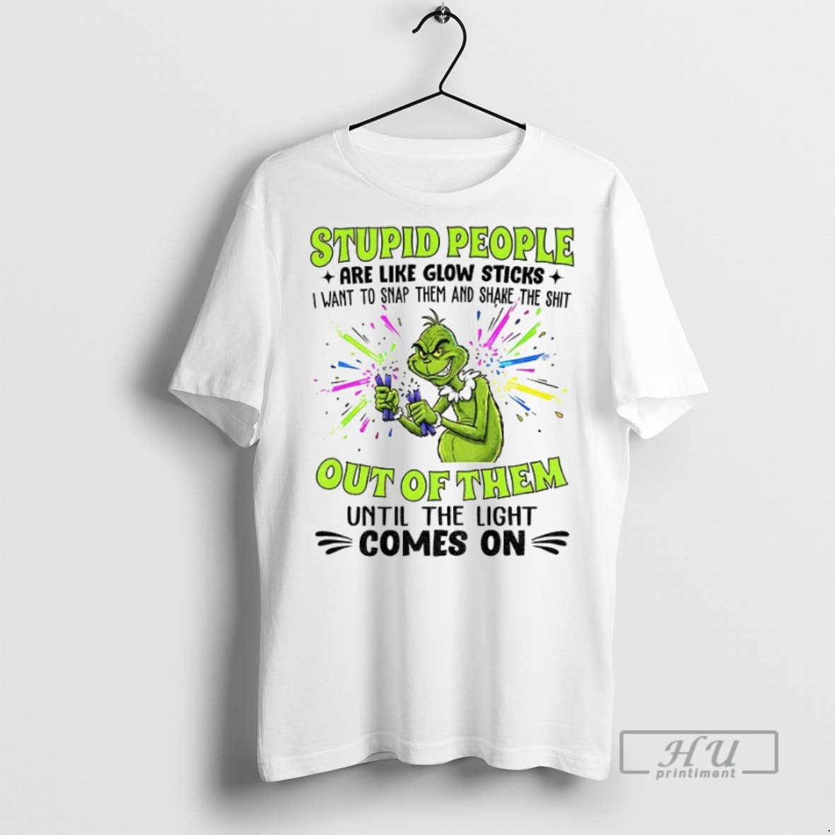 New Grinch Stupid People Are Like Glow Sticks I Want To Snap Them And Shake