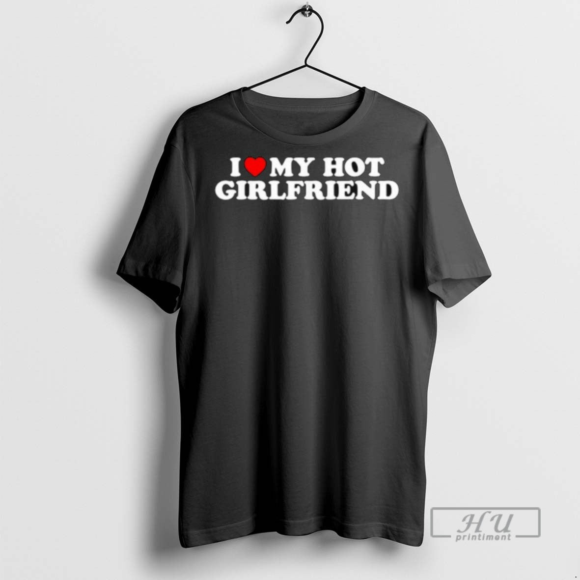 New I Love My Hot Girlfriend Tee Shirts Sweatshirt Hoodies