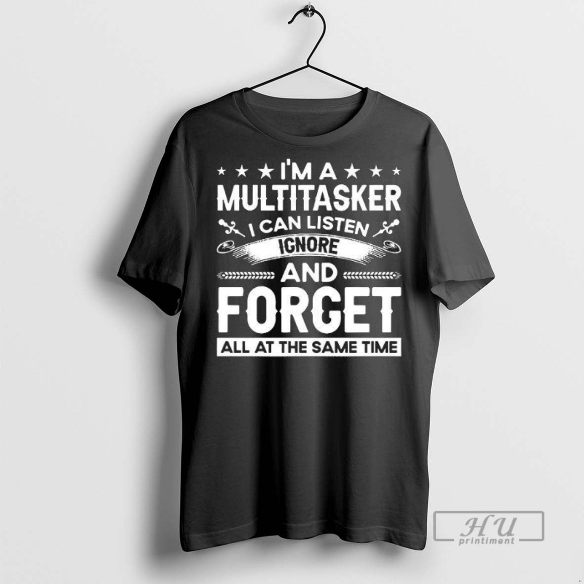 New Im A Multitasker I Can Listen Ignore And Forget Tee Shirts Sweatshirt Hoodies